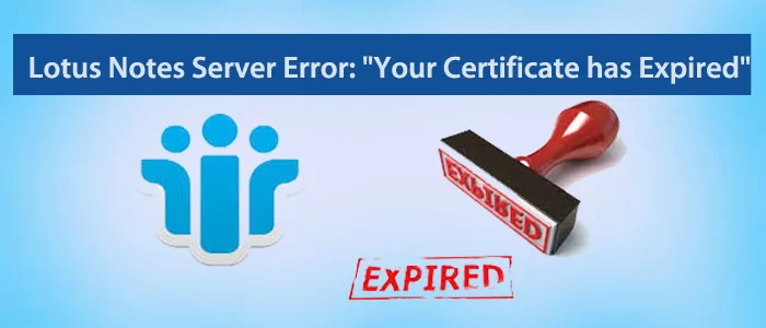 Résolu – Erreur du serveur IBM Lotus Notes : « Votre certificat a expiré »