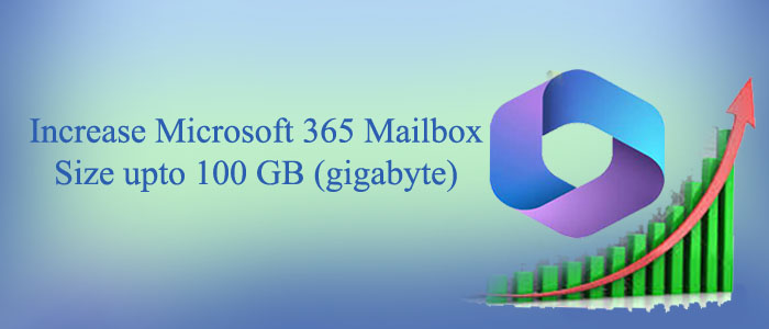 How To Increase Microsoft 365 Mailbox Size Upto 100 GB gigabyte 