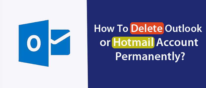 Delete Outlook Or Hotmail Account Permanently