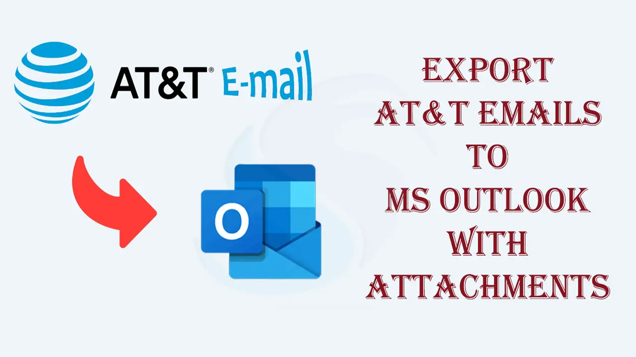 Sophisticated Ways to Export AT&T Emails to MS Outlook with Attachments