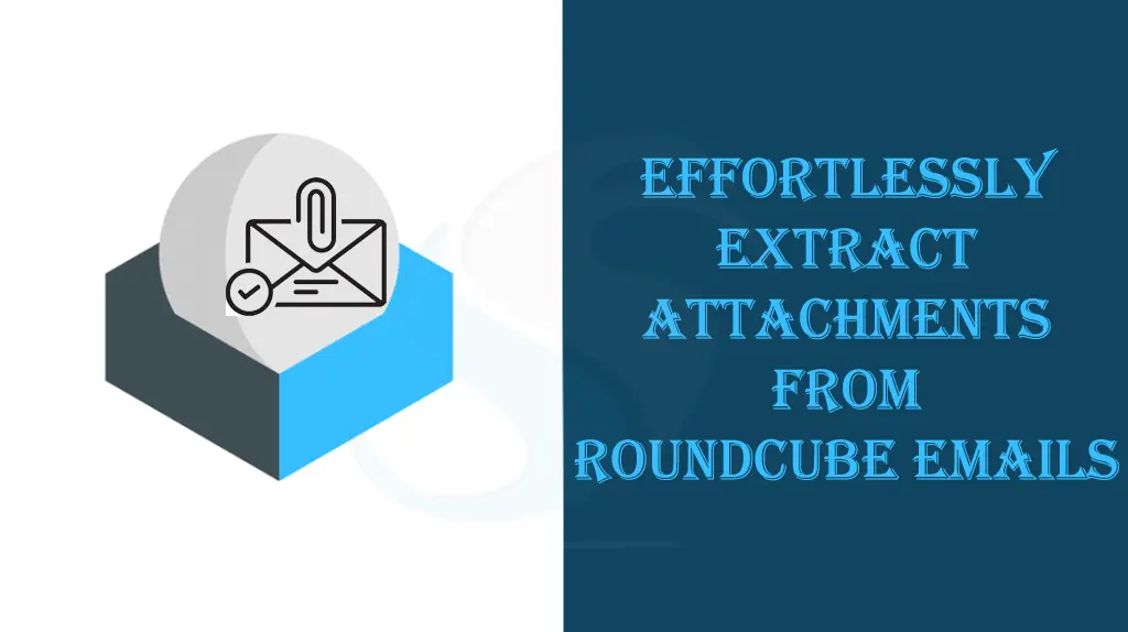 Effortlessly Extract Attachments from Roundcube Emails