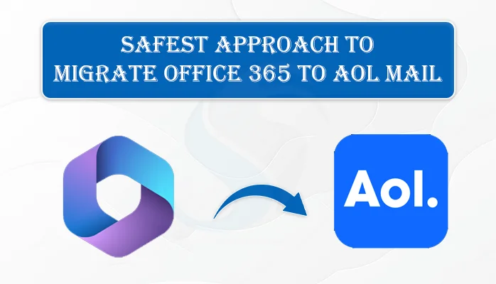 Safest Approach to Migrate Office 365 to AOL Mail without Downtime