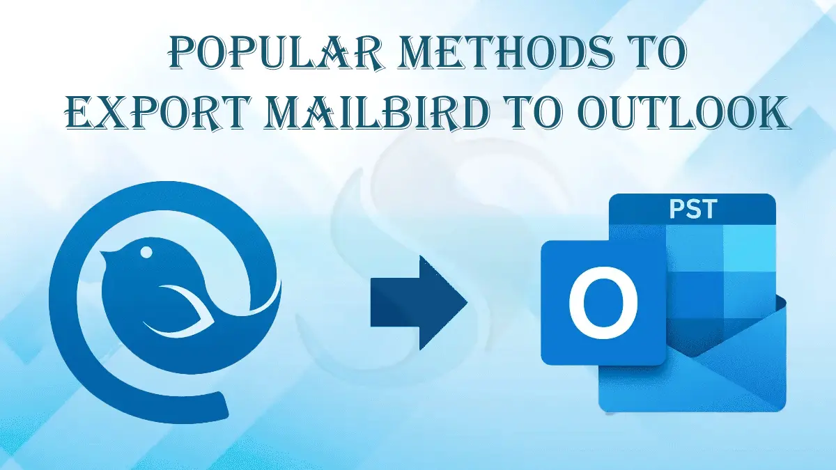 Two Popular Methods to Export Mailbird to Outlook Effortlessly