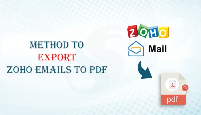 Most Practiced Method to Export Zoho Emails to PDF