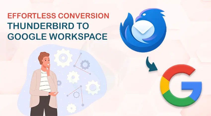 Effortless Conversion Solution from Thunderbird to Google Workspace