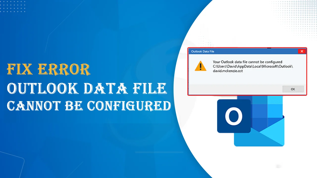 How to Fix Outlook Data File Cannot be Configured Error?