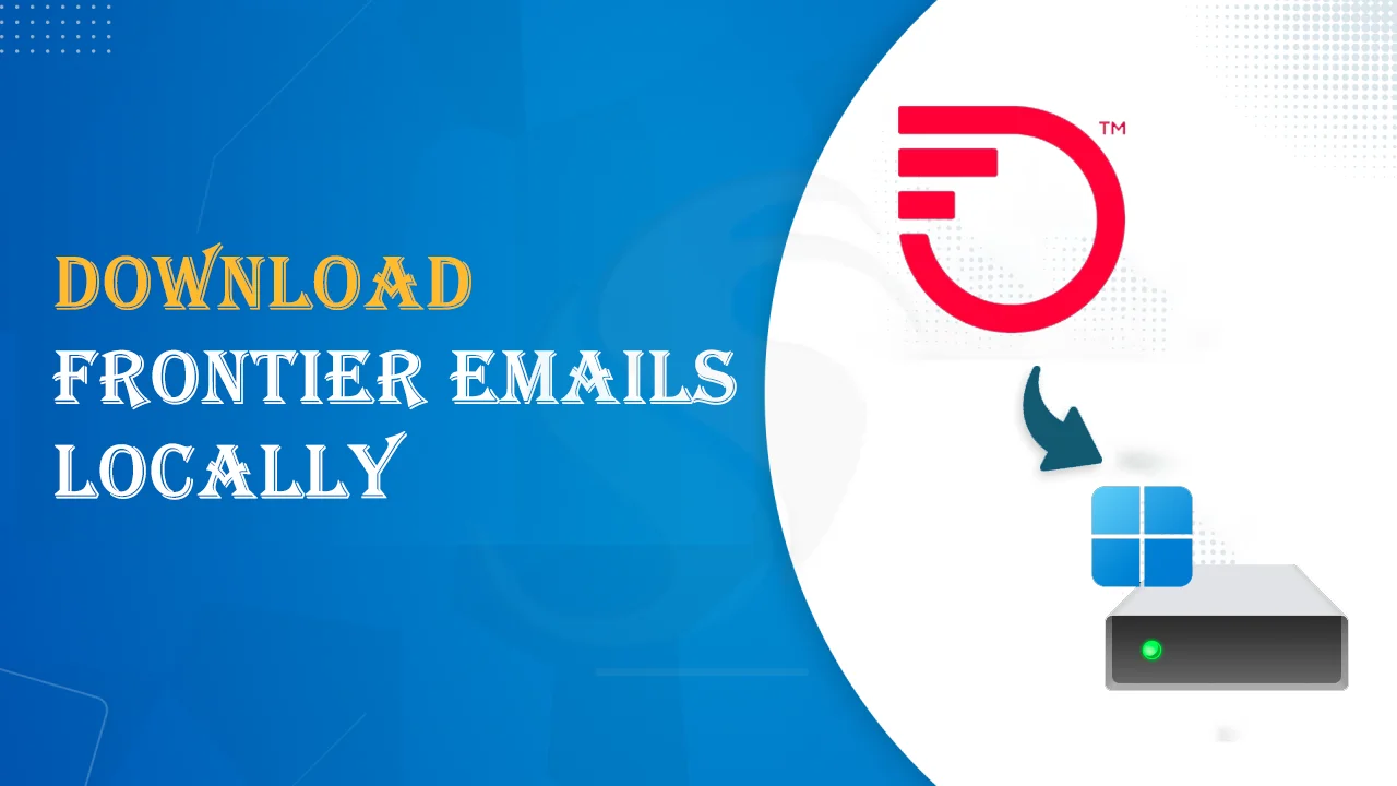 How to Download Frontier Emails Locally for Easy Access?