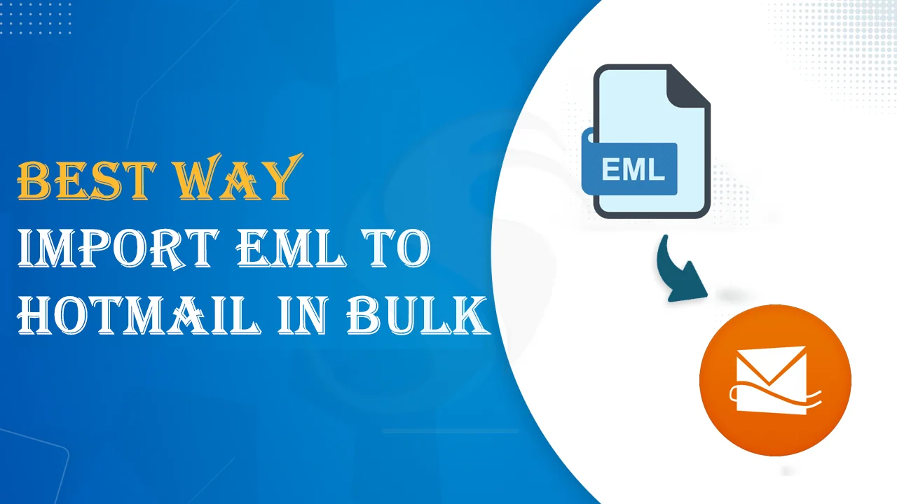 The Best Way to Import EML to Hotmail in Bulk