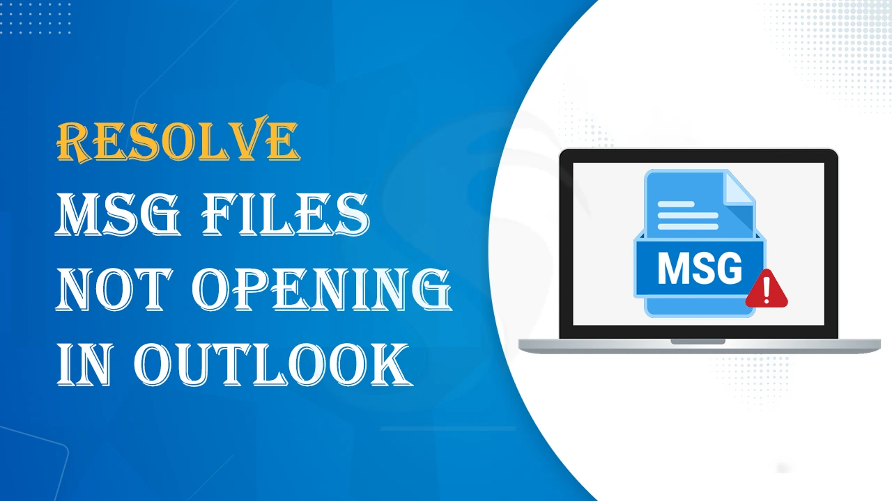 Why Are My MSG Files Not Opening in Outlook?