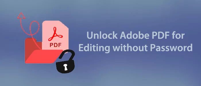 È possibile sbloccare Adobe PDF per la modifica senza password? Come?